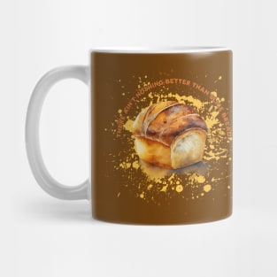 Nothing Better Than Slice Bread Mug